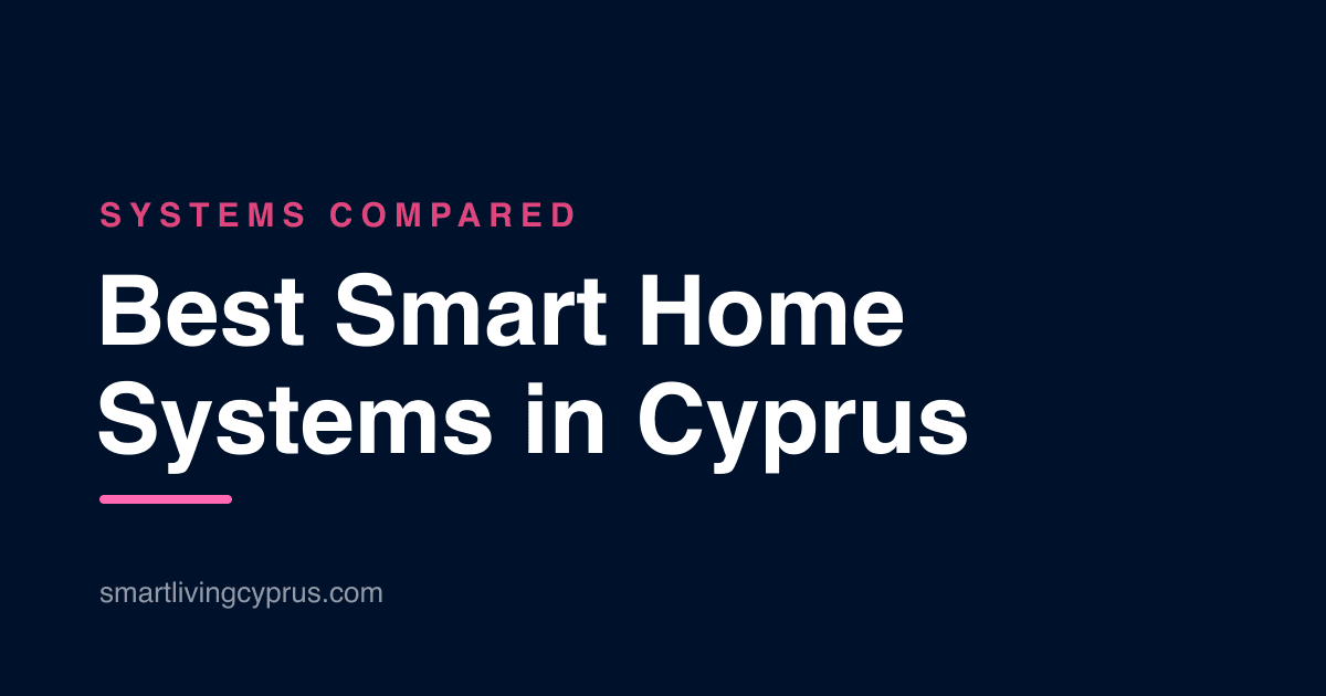 The best smart home systems compared for a Cyprus home