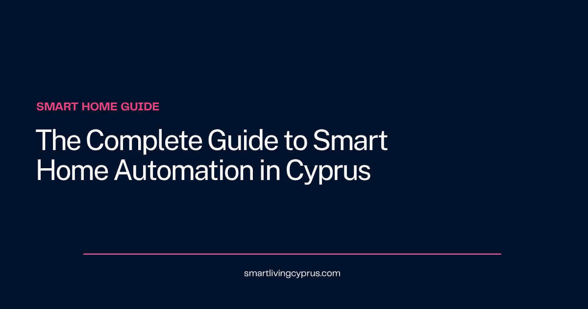 The complete guide to smart home automation in Cyprus for the Mediterranean climate
