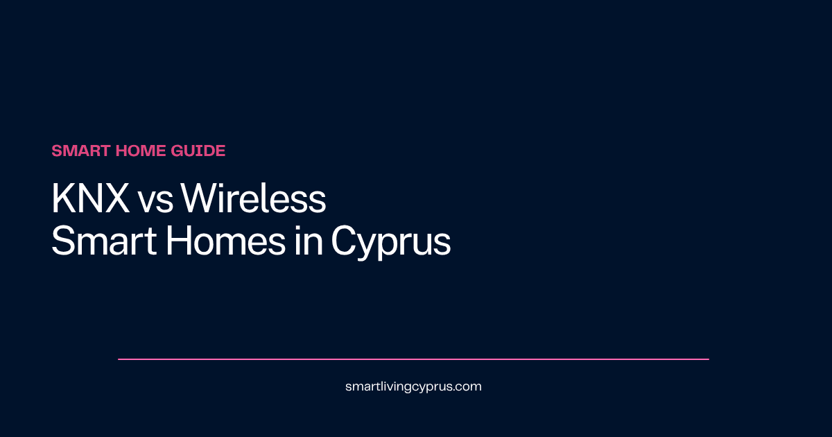 KNX vs wireless smart home systems compared for a Cyprus home