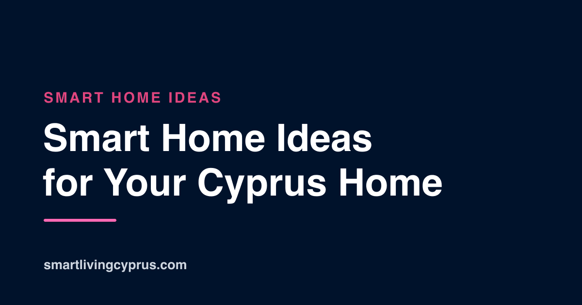 Smart home ideas for a Cyprus home, room by room