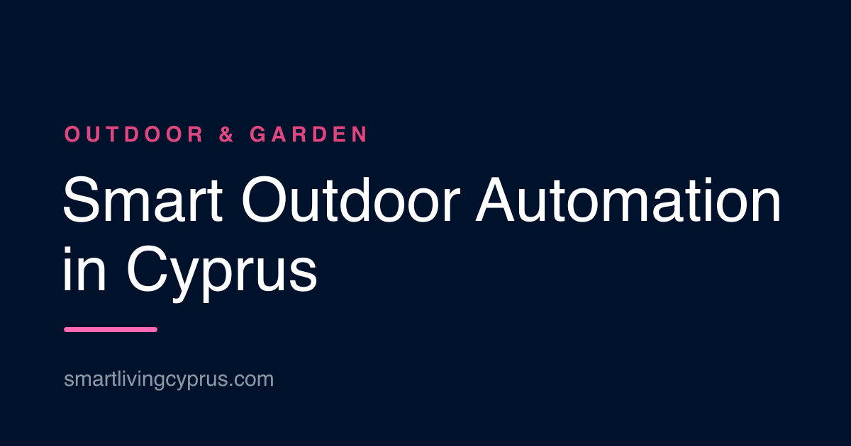 Smart outdoor automation for a Cyprus home: garden irrigation, pool and lighting